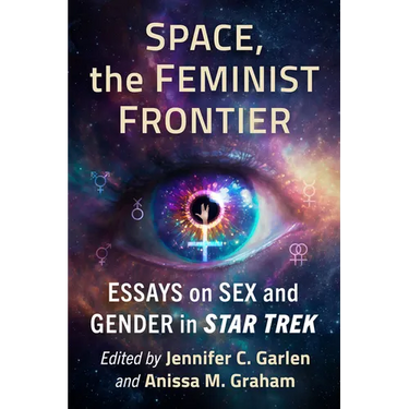Space, the Feminist Frontier: Essays on Sex and Gender in Star Trek