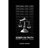 Drunk on Lies Sober on truth