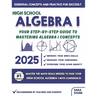 High School Algebra I Made Simple: Your Step-by-Step Guide to Mastering Algebra I Concepts