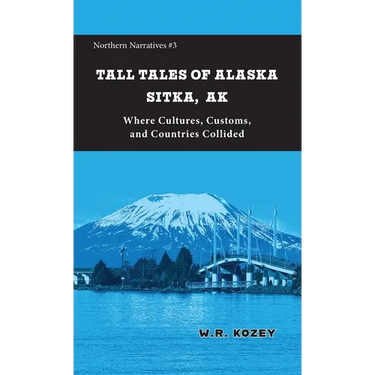 Tall Tales of Alaska Sitka AK: Where Cultures, Customs, and Countries Collided