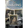101 Amazing Women: Extraordinary Heroines Throughout History