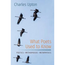 What Poets Used to Know: Poetics - Mythopoesis - Metaphysics