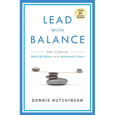 Lead with Balance: How to Master Work-Life Balance in an Imbalanced Culture