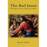 The Bad Jesus: The Ethics of New Testament Ethics