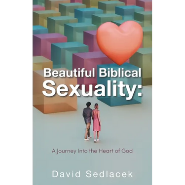 Beautiful Biblical Sexuality: A Journey Into the Heart of God