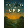 Chronicles of the Bible: From Creation to Eternity