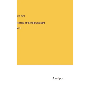 History of the Old Covenant: Vol. I