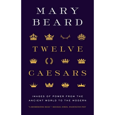 Twelve Caesars: Images of Power from the Ancient World to the Modern