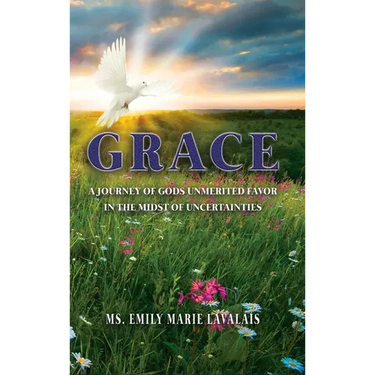 Grace: A Journey of Gods Unmerited Favor in the Midst of Uncertainties