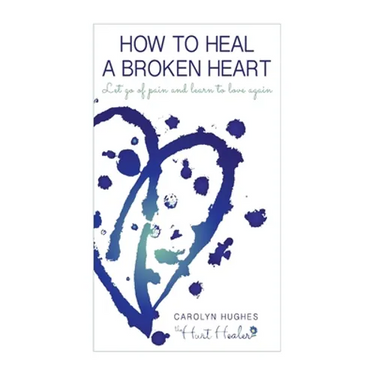 How to heal a broken heart: Let go of pain and learn to love again