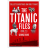 The Titanic Files (Vol. 1): Collected Writings on RMS Titanic Volume 1