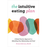 The Intuitive Eating Plan: A Body-Positive Approach to Rebuilding Your Relationship with Food