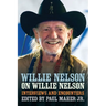 Willie Nelson on Willie Nelson: Interviews and Encounters