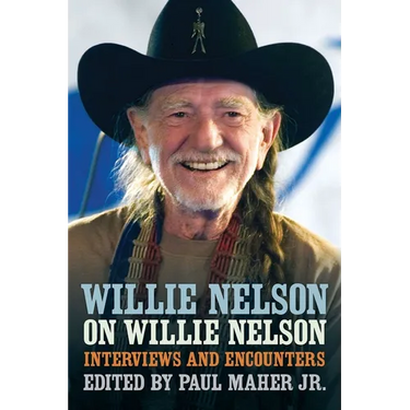 Willie Nelson on Willie Nelson: Interviews and Encounters