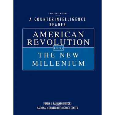 A Counterintelligence Reader, Volume IV: American Revolution into the New Millenium