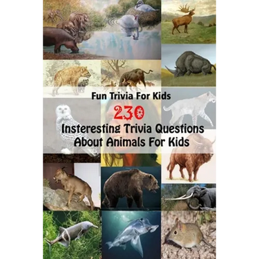 Fun Trivia For Kids: 230 Insteresting Trivia Questions About Animals For Kids