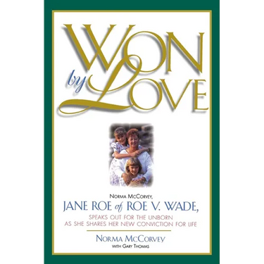 Won by Love: Norma McCorvey, Jane Roe of Roe vs. Wade, Speaks Out for the Unborn as She Shares Her New Conviction for Life