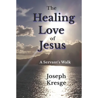 The Healing Love of Jesus: A Servant's Walk