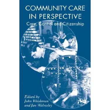 Community Care in Perspective: Care, Control and Citizenship