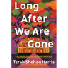 Long After We Are Gone