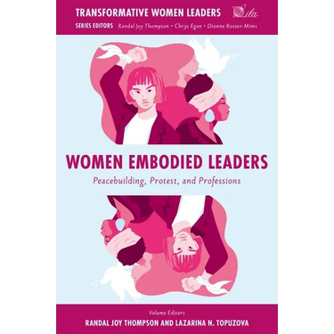 Women Embodied Leaders: Peacebuilding, Protest, and Professions