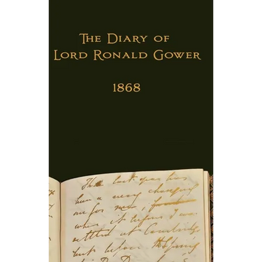 The Diary of Lord Ronald Gower: 1868