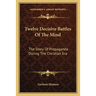 Twelve Decisive Battles Of The Mind: The Story Of Propaganda During The Christian Era
