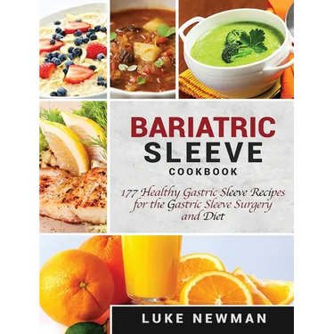 Bariatric Sleeve Cookbook: 177 Healthy Gastric Sleeve Recipes for the Gastric Sleeve Surgery and Diet