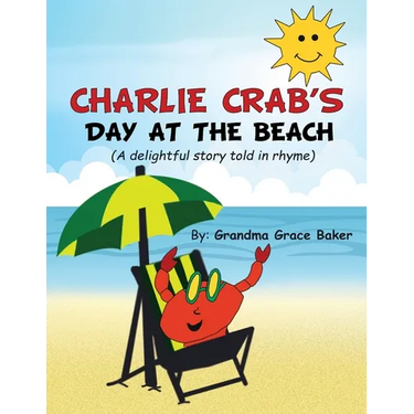 Charlie Crab's Day at the Beach: A delightful story told in rhyme