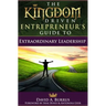 The Kingdom Driven Entrepreneur's Guide To Extraordinary Leadership