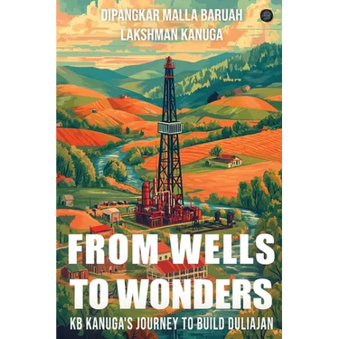 From Wells to Wonders - KB Kanuga's journey to build Duliajan