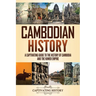 Cambodian History: A Captivating Guide to the History of Cambodia and the Khmer Empire