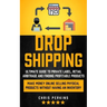 Dropshipping: Ultimate Guide to Private Label, Retail Arbitrage and finding Profitable Products (Make Money Online selling Physical Products Without H