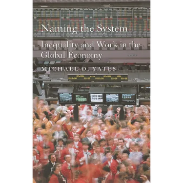 Naming the System: Inequality and Work in the Global Economy