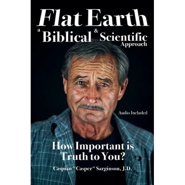 Flat Earth: A Biblical and Scientific Approach