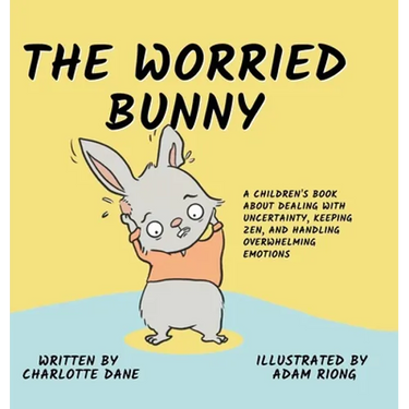 The Worried Bunny: A Children's Book About Dealing With Uncertainty, Keeping Zen, and Handling Overwhelming Emotions