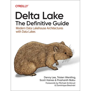 Delta Lake: The Definitive Guide: Modern Data Lakehouse Architectures with Data Lakes