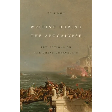 Writing During the Apocalypse: Reflections on the Great Unraveling