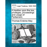 A treatise upon the law, privileges, proceedings and usage of Parliament.