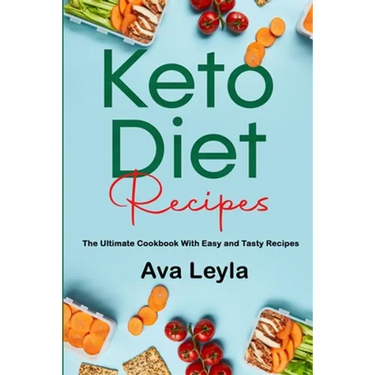 Keto Diet Recipes: The Ultimate Cookbook With Easy and Tasty Recipes