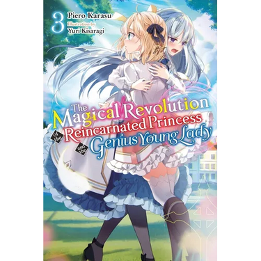 The Magical Revolution of the Reincarnated Princess and the Genius Young Lady, Vol. 3 (Novel): Volume 3