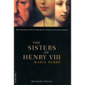 The Sisters of Henry VIII: The Tumultuous Lives of Margaret of Scotland and Mary of France