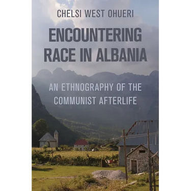 Encountering Race in Albania: An Ethnography of the Communist Afterlife