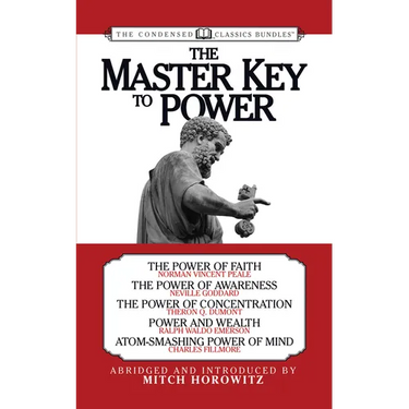 The Master Key to Power (Condensed Classics): The Power of Faith, the Power of Awareness, the Power of Concentration, Power and Wealth, Atom-Smashing