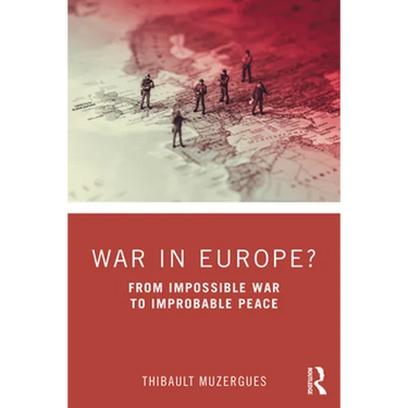 War in Europe?: From Impossible War to Improbable Peace
