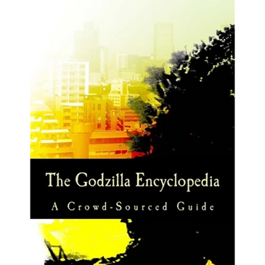 The Godzilla Encyclopedia: A Crowd-Sourced Guide