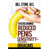 Overcoming Reduced Penis Sensitivity (RPS) for Easier Orgasms