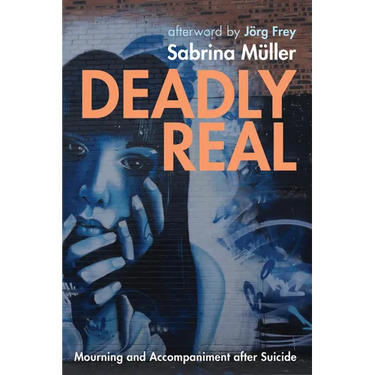 Deadly Real: Mourning and Accompaniment After Suicide