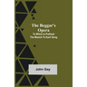 The Beggar's Opera; to Which is Prefixed the Musick to Each Song
