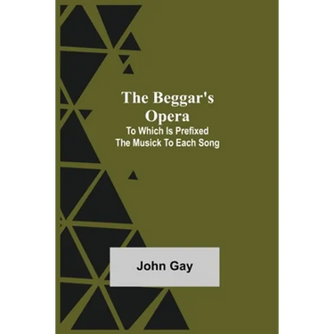 The Beggar's Opera; to Which is Prefixed the Musick to Each Song